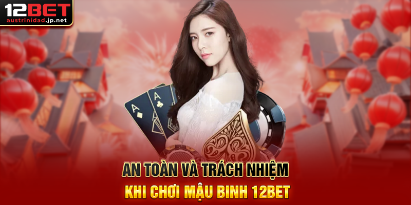 Mậu Binh 12BET - Trò Chơi Bài Chiến Thuật Đỉnh Cao Trên Nền Tảng Giải Trí Hàng Đầu An Toàn Và Trách Nhiệm Khi Chơi Mậu Binh 12BET