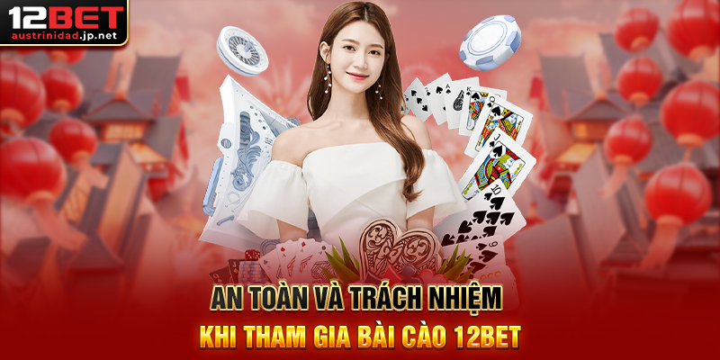 Bài Cào 12BET - Trò Chơi Bài Dân Gian Đầy Hấp Dẫn Trên Nền Tảng Giải Trí Hàng Đầu An Toàn Và Trách Nhiệm Khi Tham Gia Bài Cào 12BET