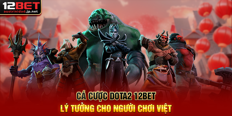 Cá Cược Dota2 12BET Đỉnh Cao Cá Cược Esports Dành Cho Fan Dota Cá Cược Dota2 12BET Lý Tưởng Cho Người Chơi Việt