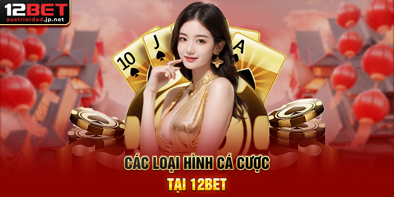 Các loại hình cá cược tại 12BET