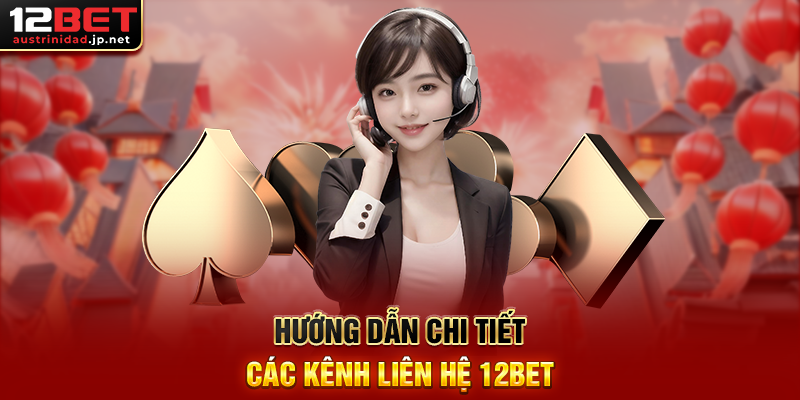 Liên Hệ 12BET – Kết Nối Tận Tâm, Hỗ Trợ Chuyên Nghiệp Mọi Lúc Hướng Dẫn Chi Tiết Các Kênh Liên Hệ 12BET