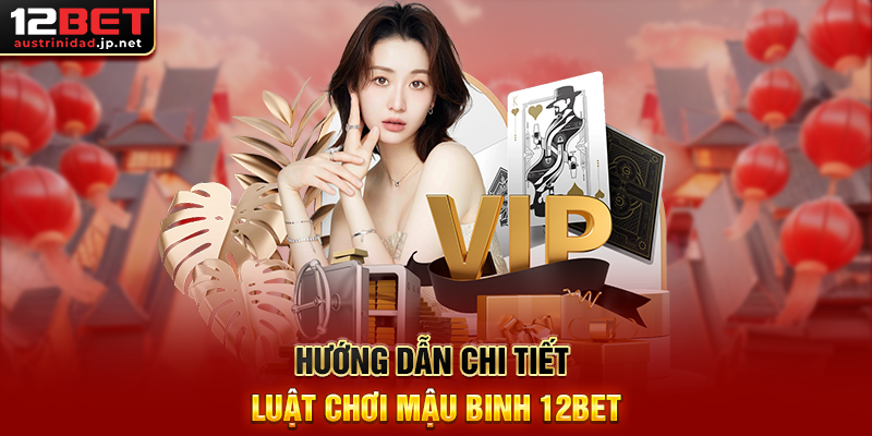Mậu Binh 12BET - Trò Chơi Bài Chiến Thuật Đỉnh Cao Trên Nền Tảng Giải Trí Hàng Đầu Hướng Dẫn Chi Tiết Luật Chơi Mậu Binh 12BET