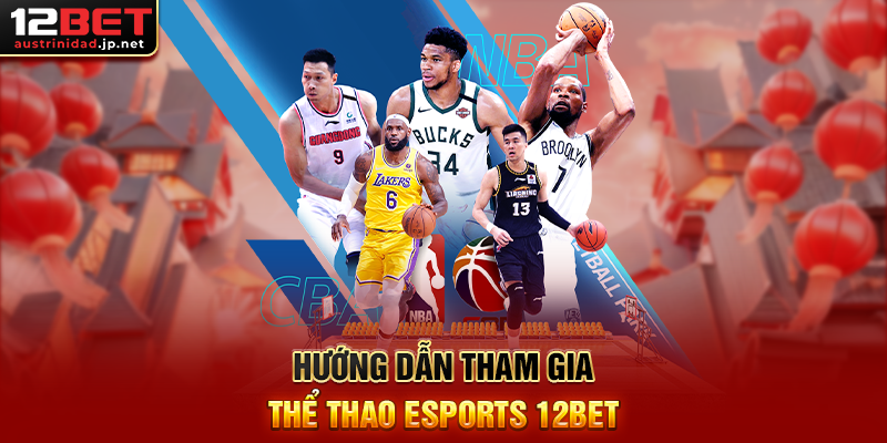 Trải Nghiệm Thể Thao Esports 12BET – Cá Cược Esports Nhanh, Rút Thưởng Dễ Dàng Hướng Dẫn Tham Gia Thể Thao Esports 12BET