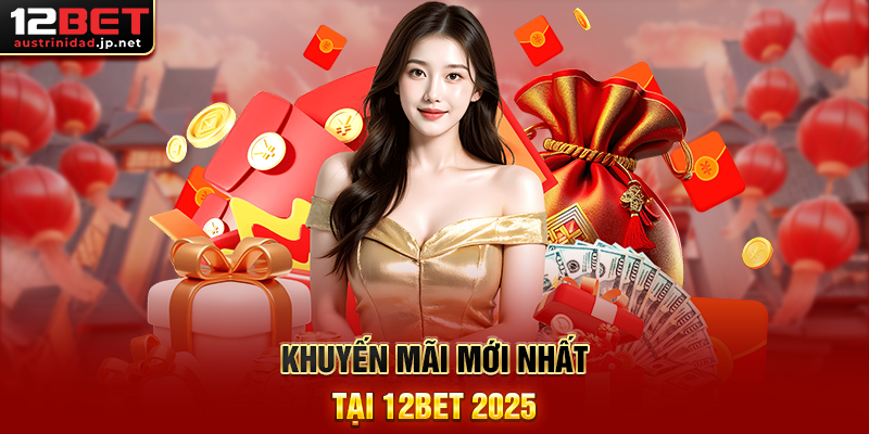 Tin Tức 12BET – Cập Nhật Mới Nhất Về Nhà Cái Hàng Đầu Châu Á Khuyến Mãi Mới Nhất Tại 12BET 2025