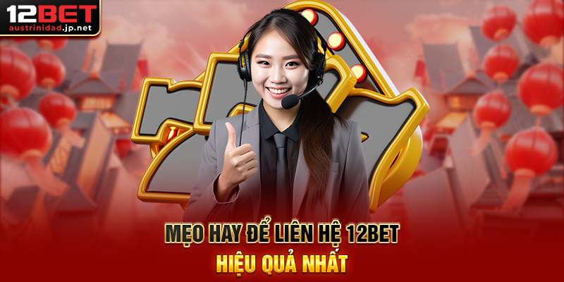 Liên Hệ 12BET – Kết Nối Tận Tâm, Hỗ Trợ Chuyên Nghiệp Mọi Lúc Mẹo Hay Để Liên Hệ 12BET Hiệu Quả Nhất
