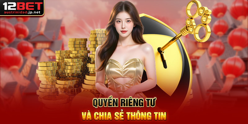 Chính Sách Bảo Mật 12BET – Lá Chắn An Toàn Cho Thông Tin Cá Nhân Quyền Riêng Tư Và Chia Sẻ Thông Tin