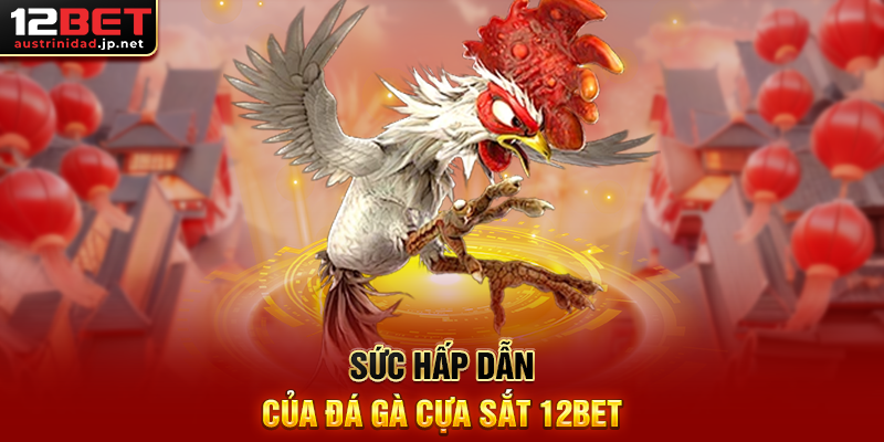 Đá Gà Cựa Sắt 12BET – Cách Theo Dõi Trận Đấu Và Đặt Kèo Chuẩn Sức Hấp Dẫn Của Đá Gà Cựa Sắt 12BET