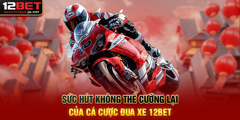 Cá Cược Đua Xe 12BET Trải Nghiệm Cá Cược Thể Thao Tốc Độ Đỉnh Cao Sức Hút Không Thể Cưỡng Lại Của Cá Cược Đua Xe 12BET