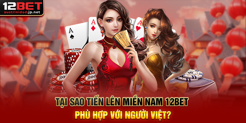 Tiến Lên Miền Nam 12BET -Trải Nghiệm Đỉnh Cao Của Trò Chơi Bài Việt Nam Tại Sao Tiến Lên Miền Nam 12BET Phù Hợp Với Người Việt?