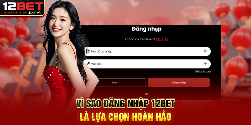 Đăng Nhập 12BET – Đăng Nhập Ngay Để Nhận Thưởng 188k Vì Sao Đăng Nhập 12BET Là Lựa Chọn Hoàn Hảo